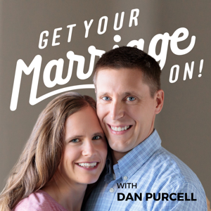 Get Your Marriage On! with Dan Purcell by Dan Purcell | Sex & Intimacy Coach | Christian Husband