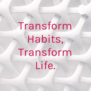 Transform Habits, Transform Life.