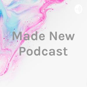 Made New Podcast