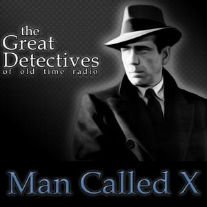 The Great Detectives Present the Man Called X (Old Time Radio) by Adam Graham
