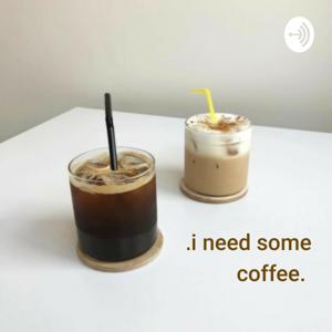 I Need Some Coffee