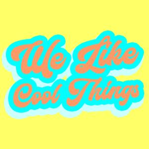 We Like Cool Things