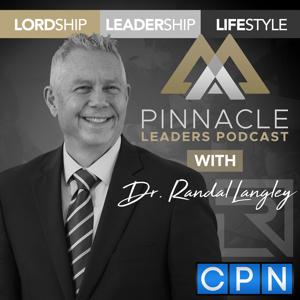 Pinnacle Leaders Podcast with Dr. Randal Langley