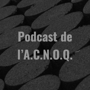 Podcast de l'A.C.N.O.Q.