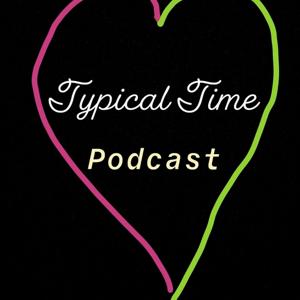 Typical Time Podcast