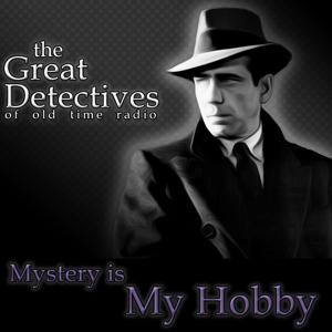 The Great Detectives Present Mystery is My Hobby (Old Time Radio) by Adam Graham