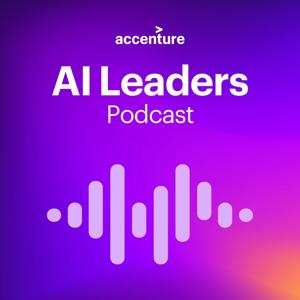 Accenture AI Leaders Podcast by Accenture