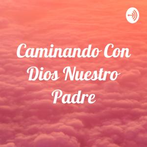 Caminando Con Dios Nuestro Padre