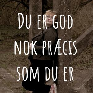Du er god nok præcis som du er