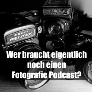 Wer braucht eigentlich noch einen Fotografie Podcast?