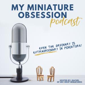 My Miniature Obsession by Rachel Karpf of Mic Drop Miniatures