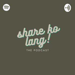 Share Ko Lang the Podcast