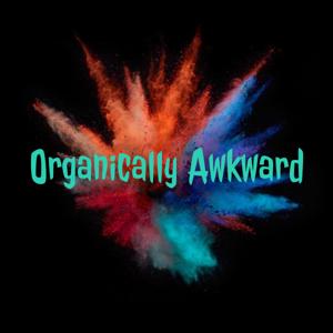 Organically Awkward