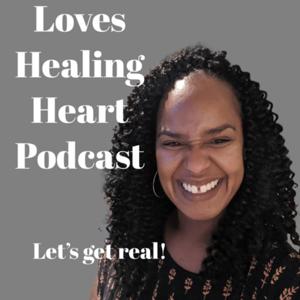 Loves Healing Heart Podcast