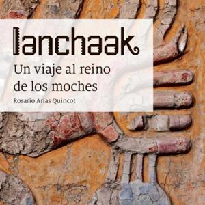 Ianchaak "Un viaje al reino de los moches"