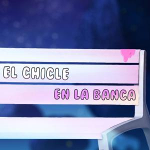 El Chicle en la Banca- Podcast
