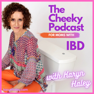 The Cheeky Podcast For Moms With IBD by Karyn Haley