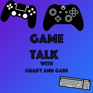 Game Talk with Gabe and Grady