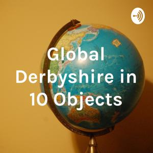 Global Derbyshire in 10 Objects