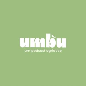 Umbu - Um podcast agridoce