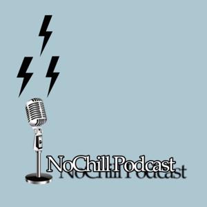 NoChill Podcast