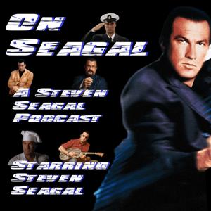 On Seagal: A Steven Seagal Podcast by Weirding Way Media