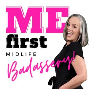 MEfirst Midlife Badassery Podcast