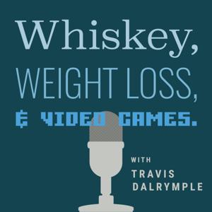 Whiskey, Weight Loss, and Video Games with Travis Dalrymple