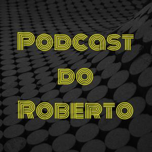 Podcast do Roberto
