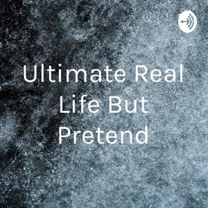 Ultimate Real Life But Pretend