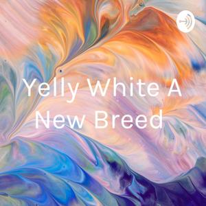 Yelly White A New Breed