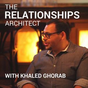 The Relationships Architect with Khaled Ghorab
