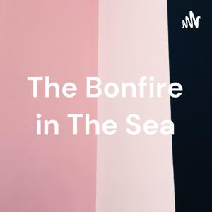 The Bonfire in The Sea