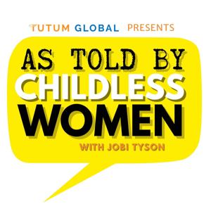 As Told By Childless Women with Jobi Tyson by Tutum Global