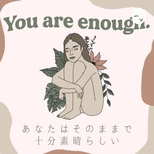 You are enough. あなたはそのままで十分素晴らしい by Chi