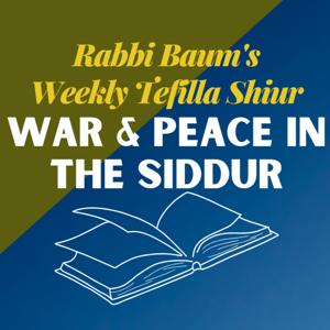 War & Peace in the Siddur with Rabbi Shalom Baum