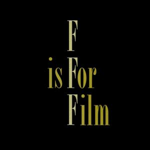 F IS FOR FILM