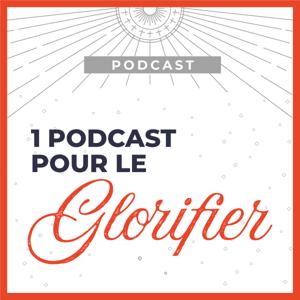 Un podcast pour le glorifier by ToutPourSaGloire.com