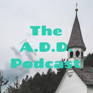 The A.D.D. Podcast