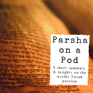 Parsha on a Pod: A Summary of the Weekly Torah Portion