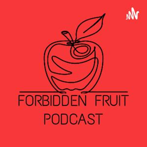 Forbidden Fruit Podcast