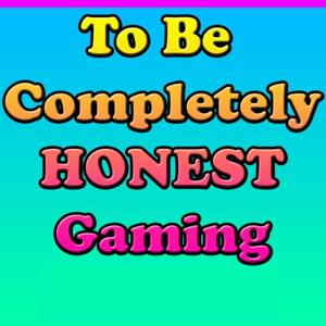 To Be Completely Honest Gaming - Video Game Reviews