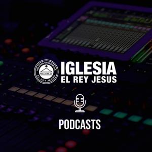 Iglesia El Rey Jesus Podcasts