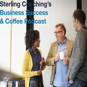 Sterling's Business Success & Coffee Podcast