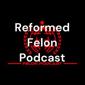 Reformed Felon Podcast