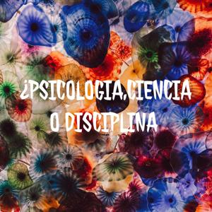 ¿PSICOLOGIA,CIENCIA O DISCIPLINA