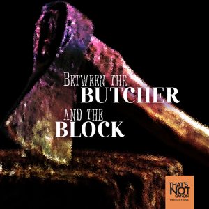 Between the Butcher and the Block