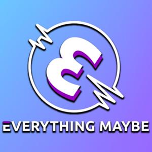 Everything Maybe