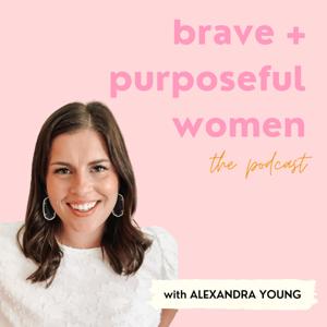 Brave + Purposeful Women with Alexandra Young