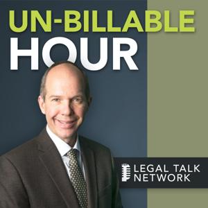 Un-Billable Hour: Business Management Strategies for The Busy Lawyer by Legal Talk Network